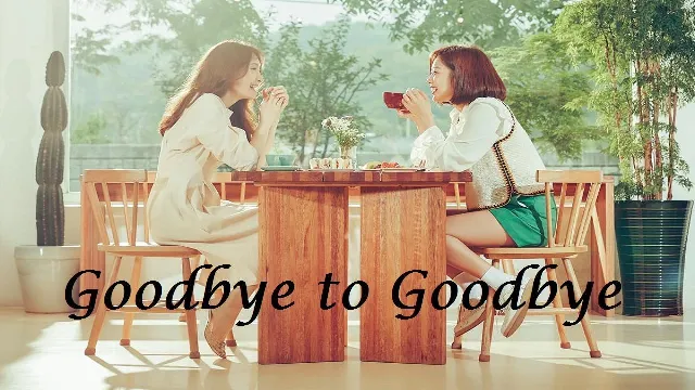 مسلسل Goodbye to Goodbye أونلاين